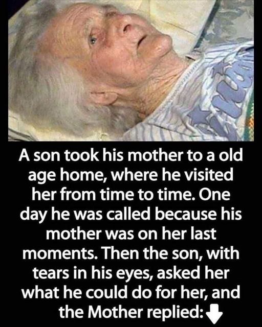 A son took his mother to a nursing home, where he visited her from time to time, One day he was called because his mother was not feeling well
